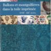 CATALOGUE EXPO "BALLONS ET MONTGOLFIERES DANS LA TOILE IMPRIMEE"