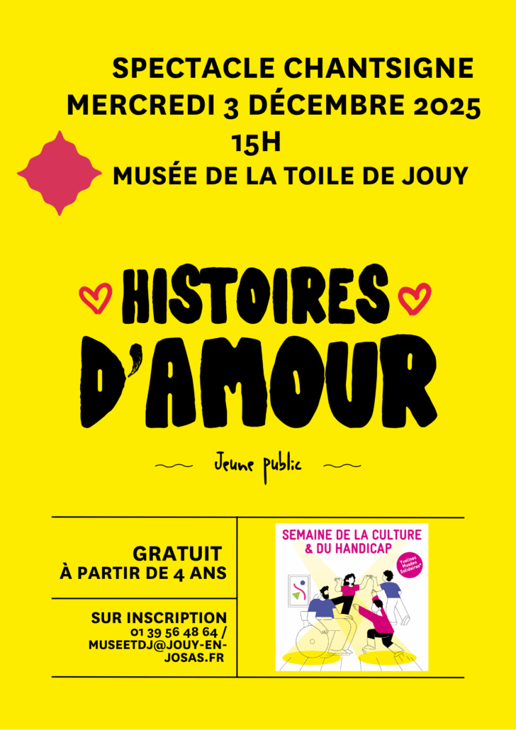 Affiche jaune vif pour "Histoires d'Amour", un spectacle signé pour les 4 ans et plus, le 3 décembre 2025 à 15h au Musée de la Toile de Jouy dans le cadre de la Semaine du handicap. Inclut des informations de contact et une image d'enfants signant sur scène. - Musée de la Toile de Jouy