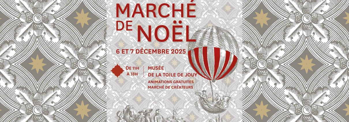 Affiche du Marché de Noël des 6 et 7 décembre 2025 au Musée de la Toile de Jouy, avec des motifs festifs, une montgolfière rayée, des informations sur les activités gratuites et le marché des créateurs du Marché de Noël. - Musée de la Toile de Jouy